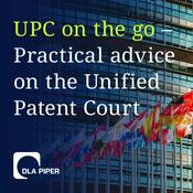 Podcast UPC on the go – Practical advice on the Unified Patent Court