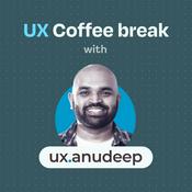 Podcast UX Coffee break with UX Anudeep