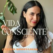 Podcast Vida consciente: Carmen Mindfulness