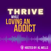 Podcast Thrive While Loving an Addict | Addiction | Sobriety | Recovery | Relapse