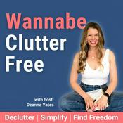 Podcast Wannabe Clutter Free | Declutter, Simplify, Find Freedom