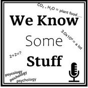Podcast We Know Some Stuff