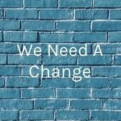Podcast We Need A Change