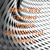 Podcast Which Way Forward Nigeria 365 With Prof. Fadairo