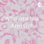 Podcast Who are the Amish?