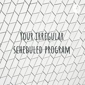 Podcast Your irregular scheduled program