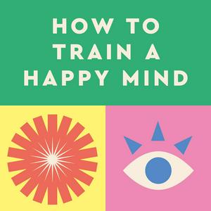 Lyt til How to Train a Happy Mind i appen