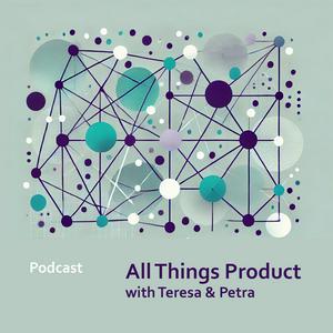 Lyt til All Things Product with Teresa and Petra i appen