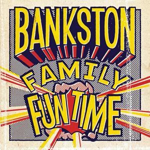 Bankston Family Fun Time