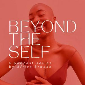 Beyond the Self with Africa Brooke