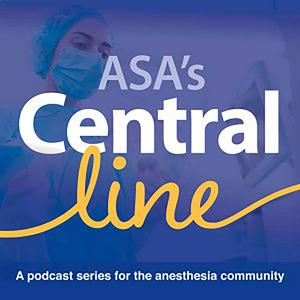 Lyt til Central Line by American Society of Anesthesiologists - a podcast series for the anesthesia community i appen