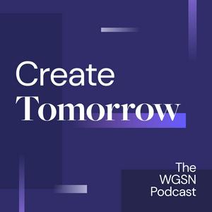 Lyt til Create Tomorrow, The WGSN Podcast i appen