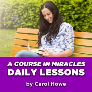 Lyt til Daily A Course In Miracles Lessons by Carol Howe i appen
