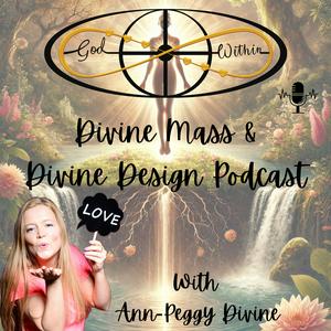 Lyt til Divine Mass & the Divine Design Podcast - Unfolding Heaven on Earth through YOU i appen