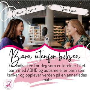 Barn utenfor boksen: En podcast for foreldre til barn med ADHD og autisme