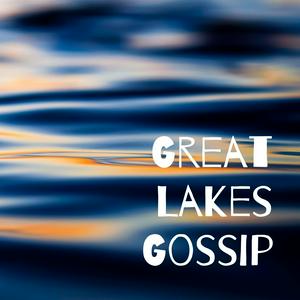 Great Lakes Gossip