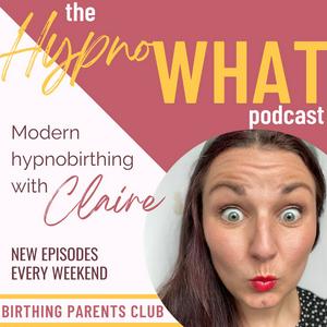 Lyt til Hypno-WHAT?! Modern Hypnobirthing with Claire. i appen