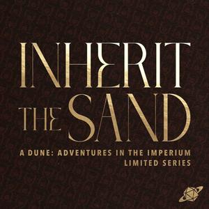 Lyt til Inherit the Sand - A Dune: Adventures in the Imperium Limited Series i appen