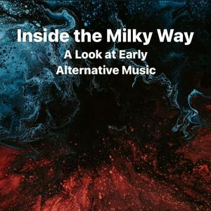 Inside the Milky Way - A Look at Early Alternative Music