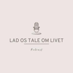 LAD OS TALE OM LIVET