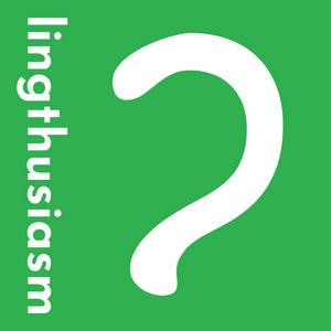 Lyt til Lingthusiasm - A podcast that's enthusiastic about linguistics i appen