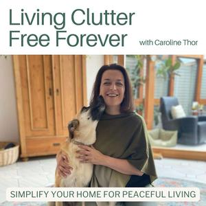 Lyt til Living Clutter Free Forever - decluttering tips,home organizing, minimalist living i appen